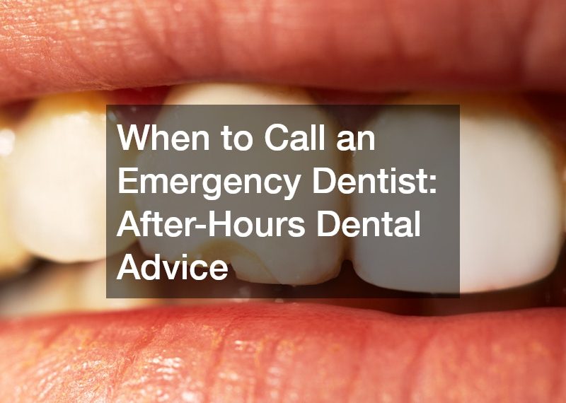 When to Call an Emergency Dentist After-Hours Dental Advice